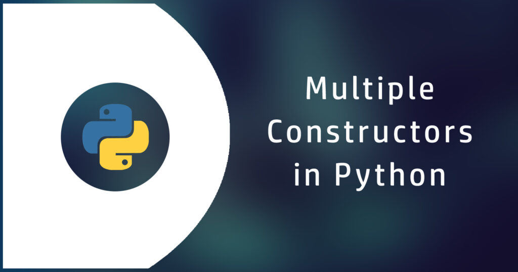 how-to-implement-multiple-constructors-for-class-in-python-yourblogcoach