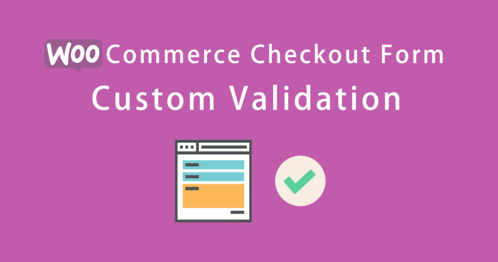WooCommerce Checkout Form Custom Validation