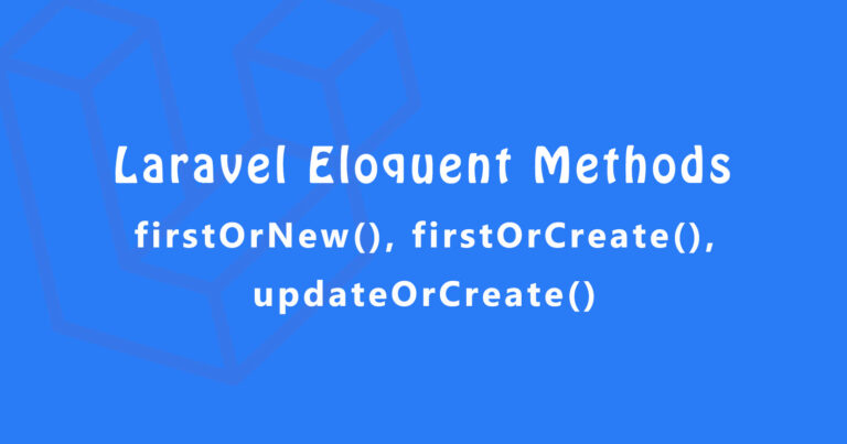 Laravel Eloquent Methods firstOrNew firstOrCreate updateOrCreate