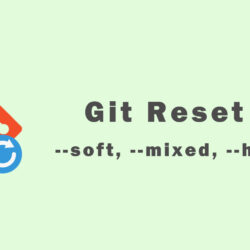 Git Reset Command - Soft, Mixed, Hard
