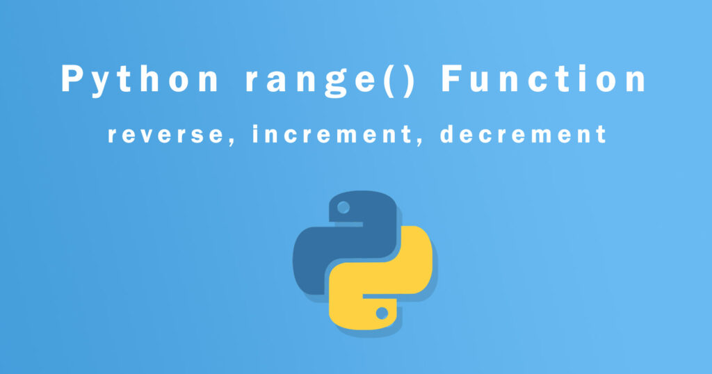 Python range() Function – reverse, increment, decrement