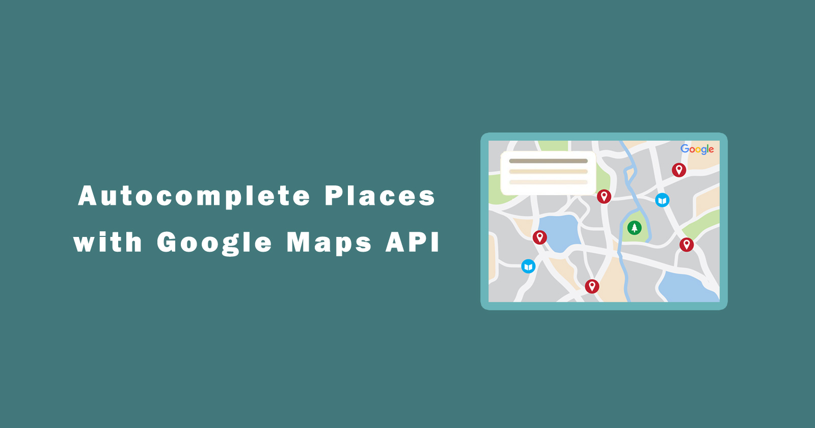 How to Use Google Maps JavaScript API for Autocomplete Places?