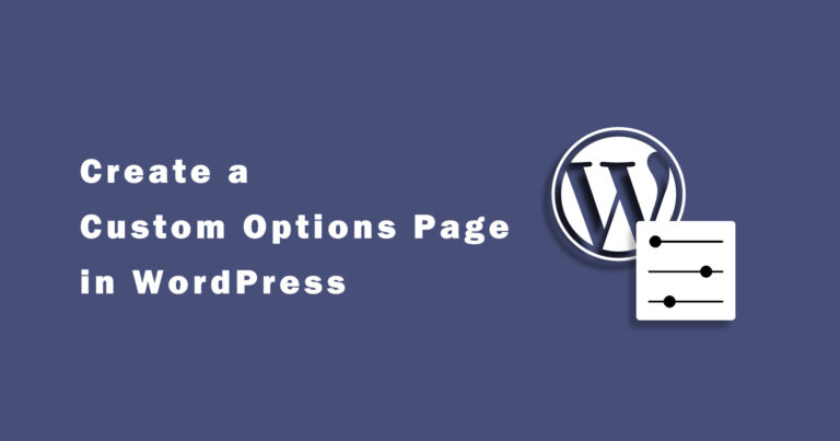 How to Create a Custom Options Page in WordPress?