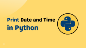 How to Print Date and Time in Python? - YourBlogCoach