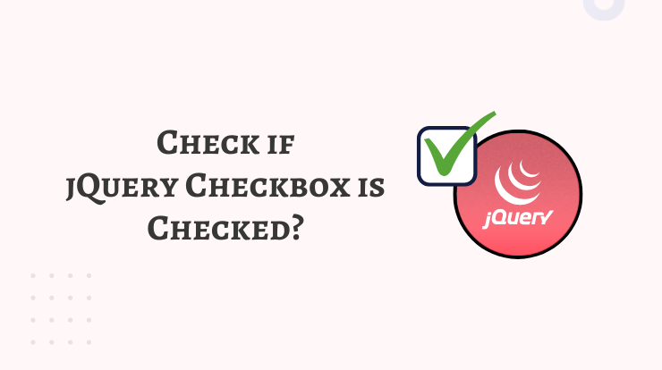 How to Check If Checkbox is Checked or Not in jQuery?