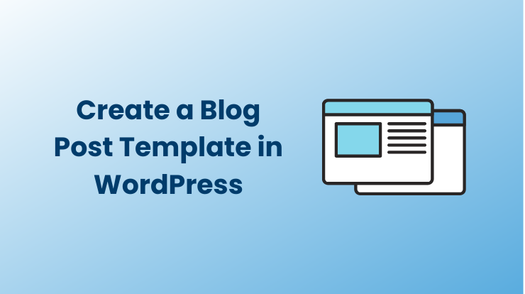 How to Create a Blog Post Template in WordPress?