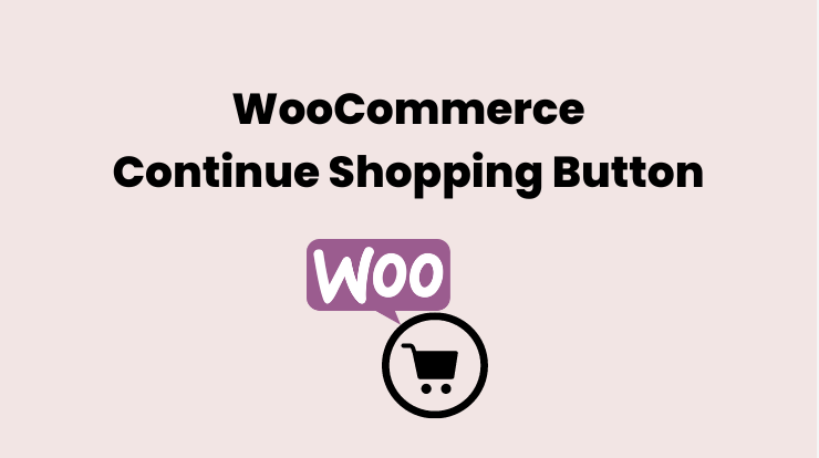 Add a Continue Shoping Button to WooCommerce Cart and Checkout Page