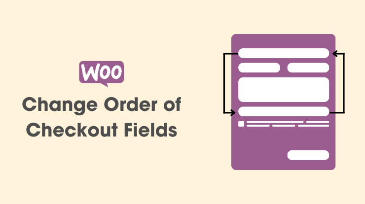 How to Change the Order of Checkout Fields in WooCommerce?