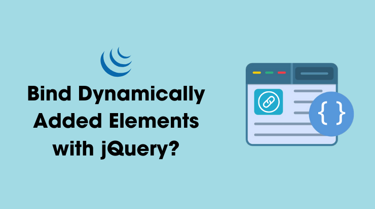 How to Bind Dynamically Added Elements with jQuery?